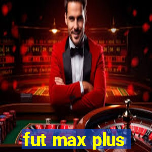 fut max plus